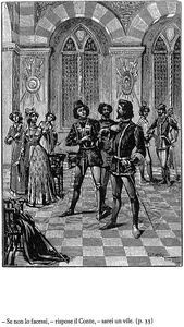 «- Se non lo facessi, - rispose il Conte, - sarei un vile». Fonte: Emma Perodi, Fiabe fantastiche. Le Novelle della nonna, Torino: Einaudi,  1974 (I ed. 1893), p. 33.
